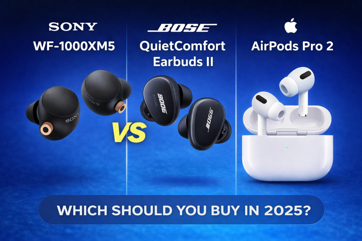 Sony WF-1000XM5 vs Bose QuietComfort Earbuds II vs AirPods Pro 2 comparison image for 2025 buyers